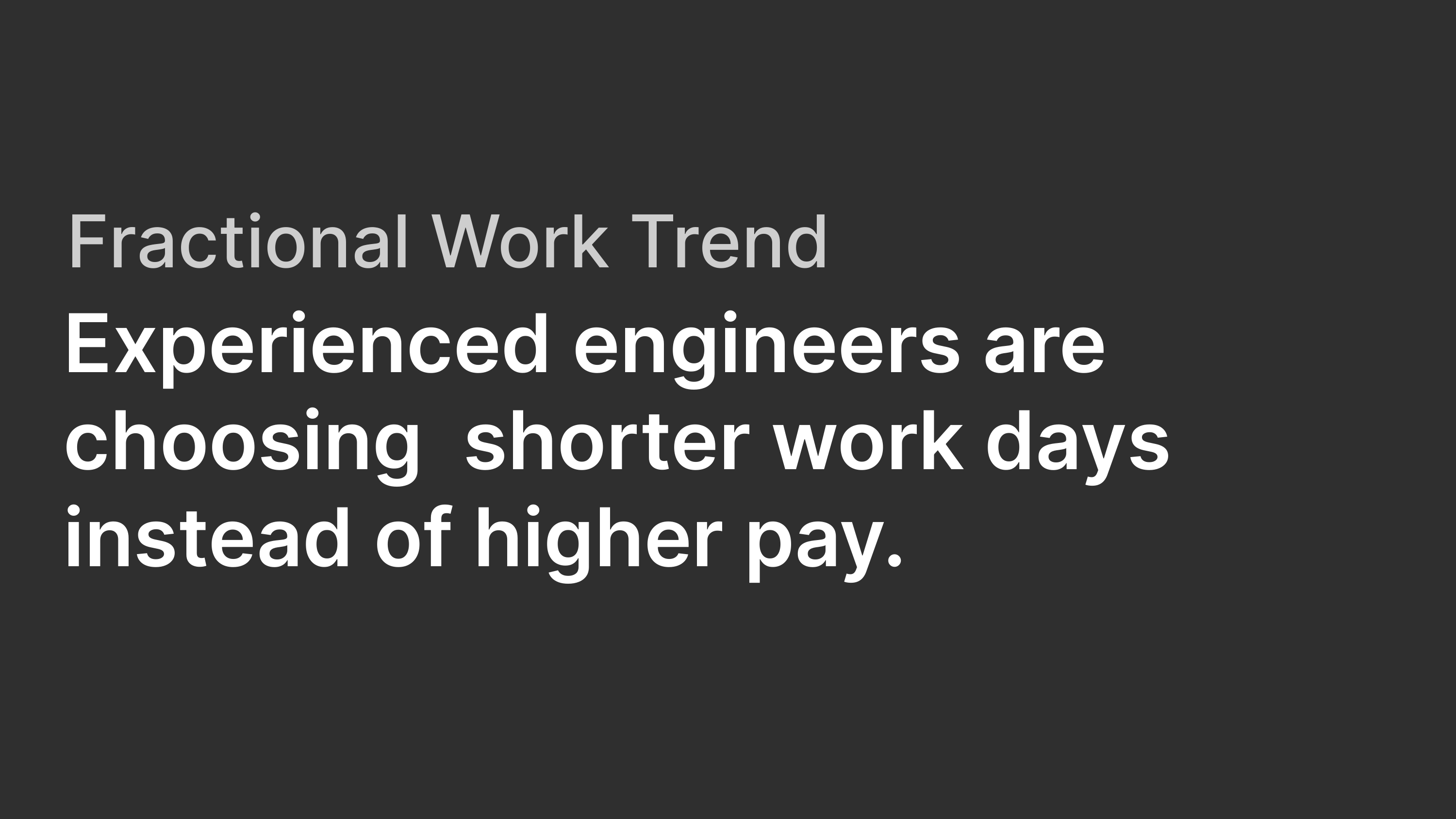 Fractional work trend: Experienced engineers are choosing shorter workdays instead of higher pay.